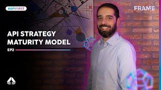 Frame  Consultoria em APIs #02 - API Strategy Maturity Model