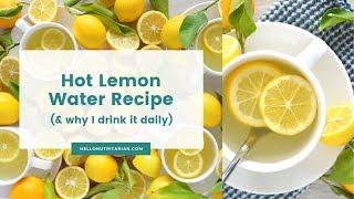 Why I Drink Hot Lemon Water Daily Plus a Simple Recipe