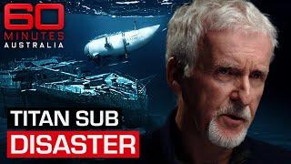 James Cameron reveals new information about Titanic sub disaster  60 Minutes Australia