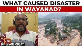 Killer Kerala Landslide S Abhilash Director CUSAT Exclusive On Reasons Behind Wayanad Landslide