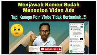 MENJAWAB KOMEN  SUDAH NONTON VIDEO ADS TAPI KENAPA POIN VTUBE TIDAK BERTAMBAH-TAMBAH..?