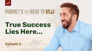 The Honest Path to Success  Ep 5  Prophet’s ﷺ Road to Hajj  Nouman Ali Khan