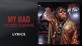 Teddy Swims -  My Bad LYRICS