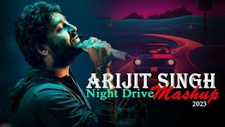 Arijit Singh Night Drive Mashup 2023  Non Stop Mashup  Music No 1  Best of Arijit Singh Songs