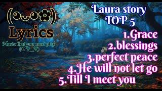 LAURA_STORY-top-5-songs+LYRICS™