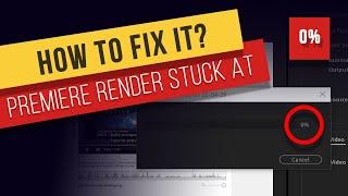 How to Fix Premiere Pro - Encoding Stuck at 0% Solution