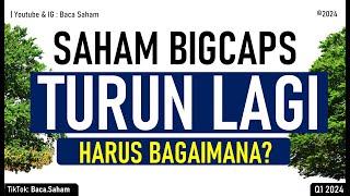 Saham Bigcaps TURUN LAGI Harus Bagaimana?