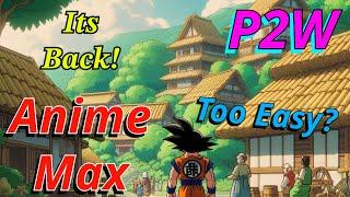 ANIME MAX IS BACK P2W Noob To Pro