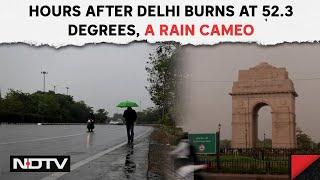 Rains In Delhi NCR  Hours After Delhi Burns At 52.3 Degrees A Rain Cameo