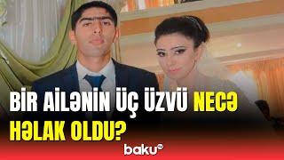 Qaxdakı dəhşətli qəzanın təfərrüatı  Ölənlərin yaxınları danışdı