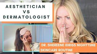 AESTHETICIAN VS DERMATOLOGIST  DR. SHEREENE IDRISS NIGHTTIME SKINCARE ROUTINE WITH HARPERS BAZAAR