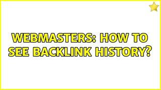 Webmasters How to see backlink history? 2 Solutions