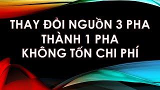 THAY NGUỒN 3 PHA THÀNH 1 PHA KHÔNG TỐN CHI PHÍ