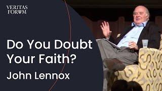 Do You Ever Doubt Your Faith?  John Lennox Oxford