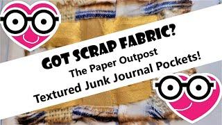 GOT FABRIC SCRAPS? Fun Ideas to Make Junk Journal Textured Pockets Tutorial The Paper Outpost 