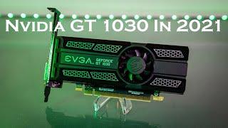 A Review Of The Nvidia GT 1030 In 2021