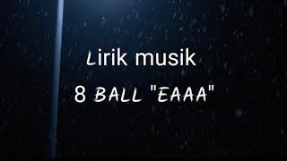 liriK musik EAAA 8 BALL