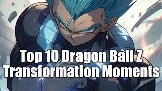 Top 10 Dragon Ball Z Transformation Moments