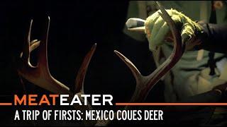 A Trip of Firsts Mexico Coues Deer  S6E10  MeatEater