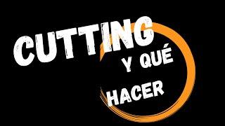 ¿ Qué es el Cutting ?