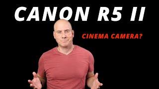 CANON R5 MARK II is a CINEMA CAMERA
