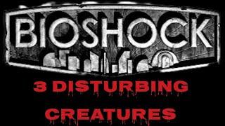 3 disturbing creatures from Bioshock