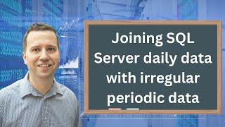 Practice Activity - Joining SQL Server daily data with irregular periodic data