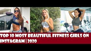 Top 10 Most Beautiful Fitness Girls on Instagram  2020