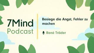 Besiege die Angst Fehler zu machen  René Träder im 7Mind Podcast