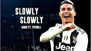 Cristiano Ronaldo Slowly Slowly Guru Randhawa ft. Pitbull Skills and Goals HD