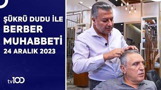 Faruk Turgut  Şükrü Dudu ile Berber Muhabbeti  24 Aralık 2023