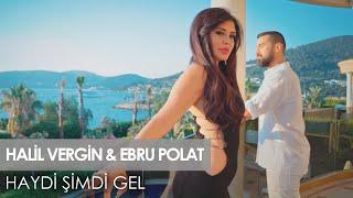 Halil Vergin feat Ebru Polat - Haydi Şimdi Gel Official Video