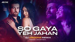So Gaya Yeh Jahan Remix - DJ Aroone  Neil Nitin Mukesh Adah S  Jubin Nautiyal Nitin MSaloni T