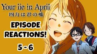 YOUR LIE IN APRIL EPISODE REACTIONS  Episodes 5-6