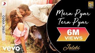 Mera Pyar Tera Pyar Lyric Video - JalebiArijit SinghVarun & RheaJeet GannguliRashmi