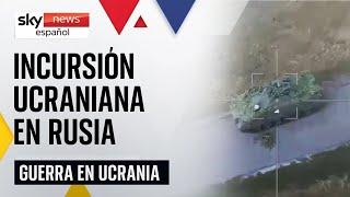 Guerra de Ucrania Tropas ucranianas realizan una incursión sin precedentes en la región de Kursk