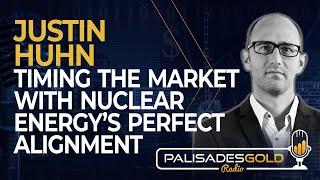 Justin Huhn Timing the Market With Nuclear Energy’s Perfect Alignment