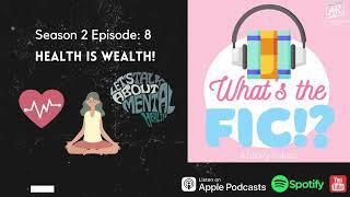 Whats the FIC? Podcast S2 EP 8 Health is Wealth