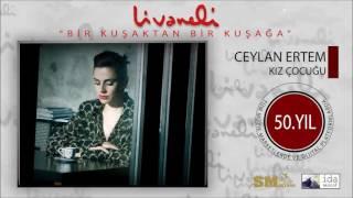 Ceylan Ertem - Kız Çocuğu Livaneli 50. Yıl Özel