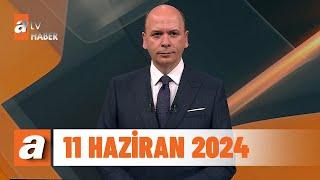 atv Ana Haber  11 Haziran 2024