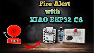 Fire Alert System with XIAO ESP32 C6 and Flame Sensor  XIAO ESP32 C6 Projects