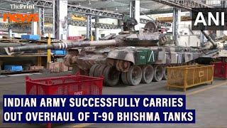 Indian Army successfully carries out overhaul of T-90 Bhishma tanks