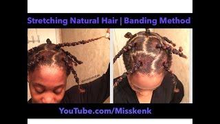 How to Stretch Natural Hair  Banding Method