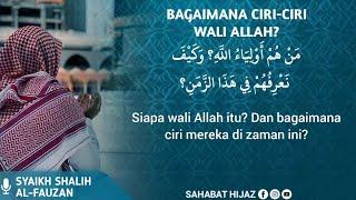 Bagaimana ciri-ciri wali Allah?  Syaikh Shalih Al-Fauzan