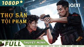 Siêu Phẩm Hành Động Phá Án Gay Cấn Xuất Sắc  THỢ SĂN TỘI PHẠM  iQIYI Movie Vietnam