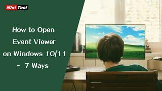 How to Open Event Viewer on Windows 1011 – 7 Ways
