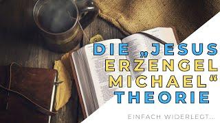 Die Jesus Erzengel Michael Theorie - Einfach widerlegt...