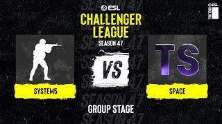 System5 vs. Space - ESL Challenger League S47 - Europe