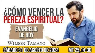 Evangelio de hoy SÁBADO 31 de AGOSTO Mt 2514-30  Wilson Tamayo  Tres Mensajes