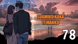 PRT 78 SUAMIKU K4KA TEMANKU  NOVEL ROMANTIS - kamu suka pada nya